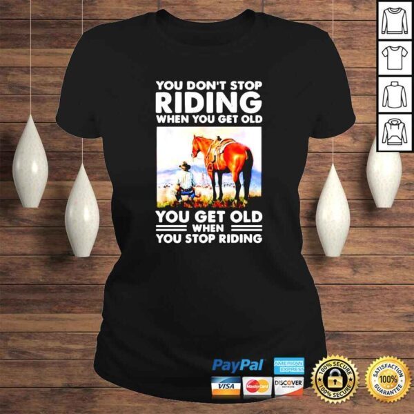 You dont stop riding when you get old you get old when you stop riding shirt - Image 3