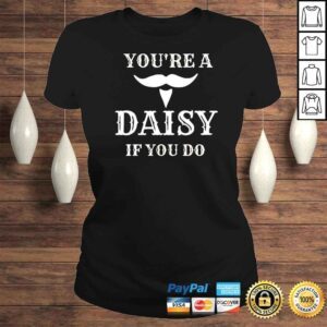 ClassicLadies Youre A Daisy If You Do TShirt