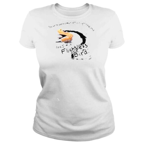 Youve triggered my fight or flight response and I am a flightless bird shirt - Image 3