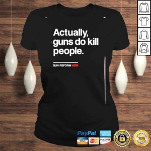 ClassicLadies actually gun do kill people gun reform now shirt