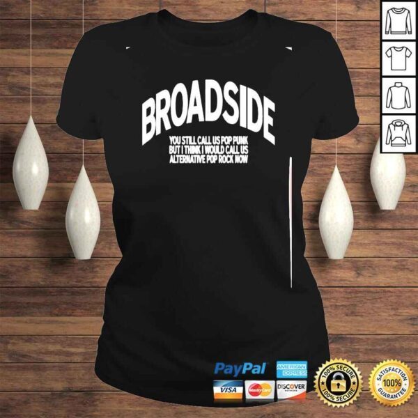 broadside You Still Call Us Pop Punk But I Think I Would Call Us Alternative Pop Rock Now Shirt - Image 3