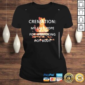 ClassicLadies cremation is last hope for a smoking hot body shirt