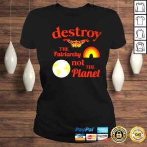 ClassicLadies destroy the patriarchy not the planet shirt