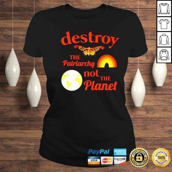 destroy the patriarchy not the planet shirt - Image 3