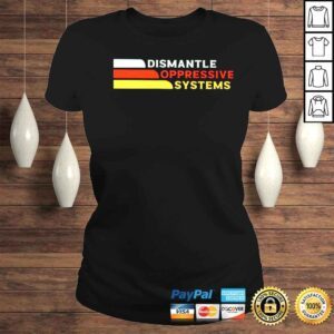 ClassicLadies dismantle oppressive systems shirt