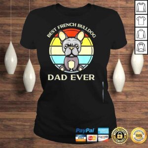 ClassicLadies french Bulldog dad ever birthday present for dad shirt