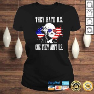 ClassicLadies george Washington they hate US cuz they aint US shirt