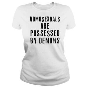 ClassicLadies homosexuals are possessed by demons shirt