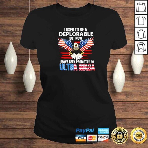 i Used To Be A Deplorable But Now I Have Been Promoted To Ultra Maga America flag shirt - Image 3