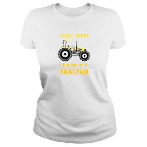 ClassicLadies i dont snore I dream Im a tractor shirt