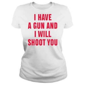 ClassicLadies i have a gun and I will shoot you diormanic shirt