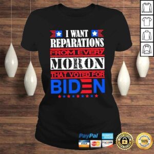 ClassicLadies i want reparations from every row that voted for Biden shirt