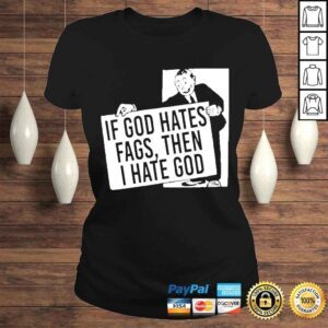 ClassicLadies if God Hates Fags Then I Hate God Tshirt