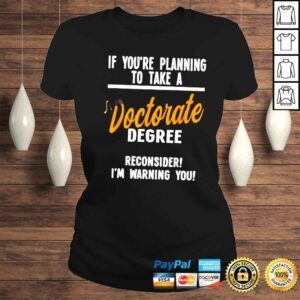 ClassicLadies if youre planning to take a doctorate degree Dissertating TShirt