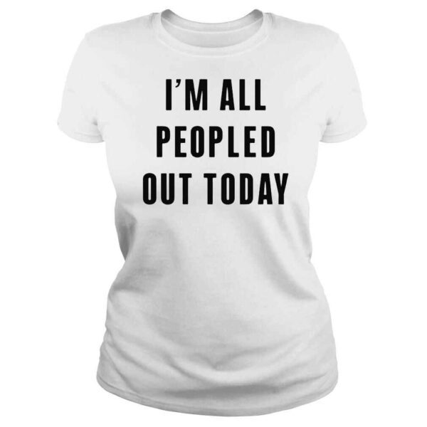 im all peopled out today 2022 shirt - Image 3