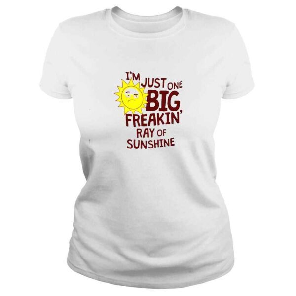 i’m just one big freakin ray of sunshine shirt - Image 3