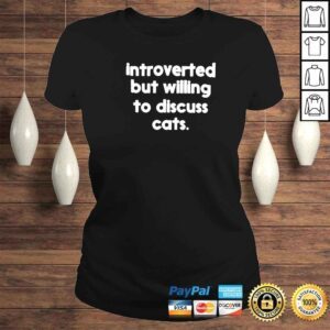 ClassicLadies introverted but willing to discuss cats classic shirt