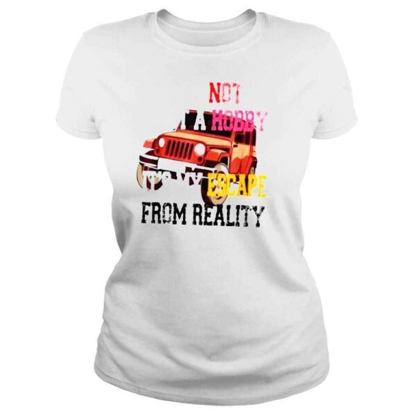 its not just a hobby its my escape from reality TShirt - Image 3