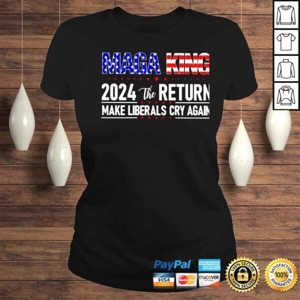 maga king 2024 the return make liberals cry again shirt - Image 3