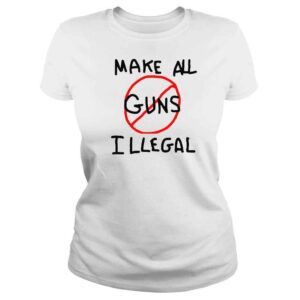 ClassicLadies make all guns illegal shirt