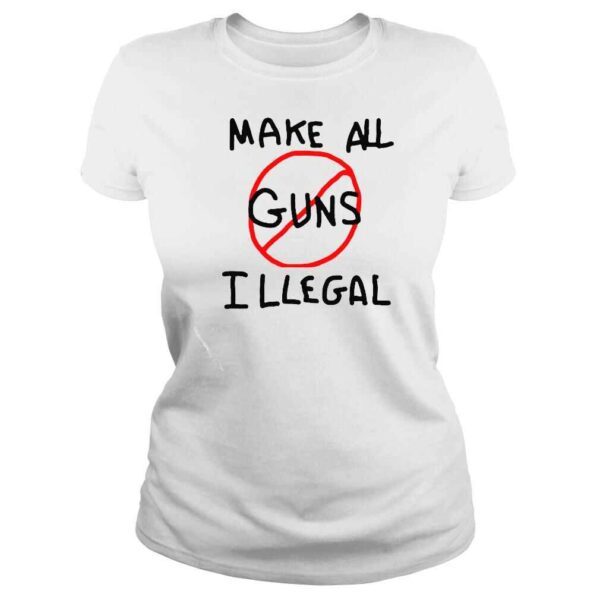 make all guns illegal shirt - Image 3