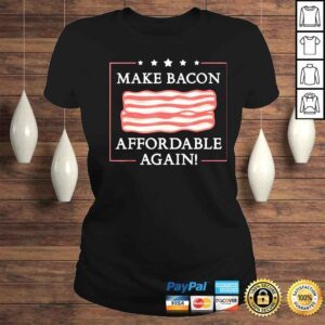 ClassicLadies make bacon affordable again inflation antI Joe Biden shirt