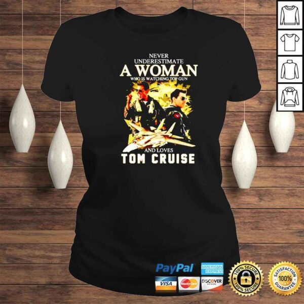 never underestimate a woman who is watching Top Gun and loves Tom Cruise shirt - Image 3