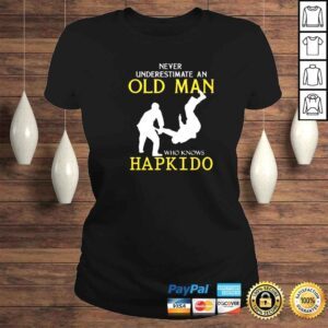 ClassicLadies never underestimate an old man who knows hapkido shirt