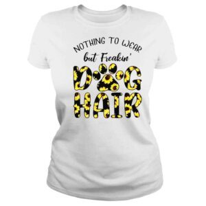 ClassicLadies nothing to wear but freaking dog hair shirt