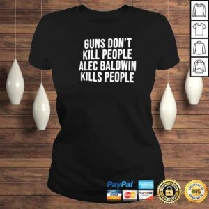 ClassicLadies official guns don t kill people alec baldwin kills people classic shirt