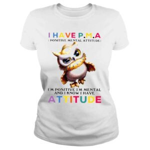 ClassicLadies owl I have PMA and I know Im mental and I know I have attitude s Hoddie