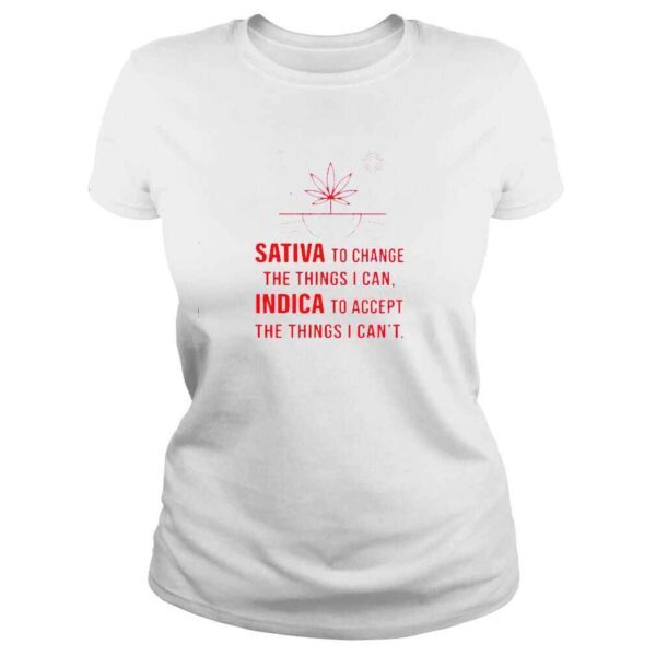 sativa to change the things I can Indica to accept shirt - Image 3