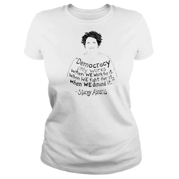 stacey Abrams Democracy only works shirt - Image 3