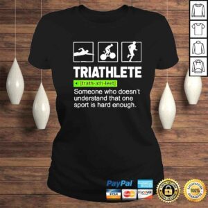 ClassicLadies triathlete someone who doesnt understand that one sport is hard enough shirt