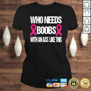 ClassicLadies who needs boobs with an ass like this mastectomy vintage shirt