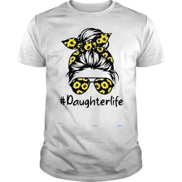 Classy Daughter Life with Sunflower Messy Bun Mother’s Day Shirt