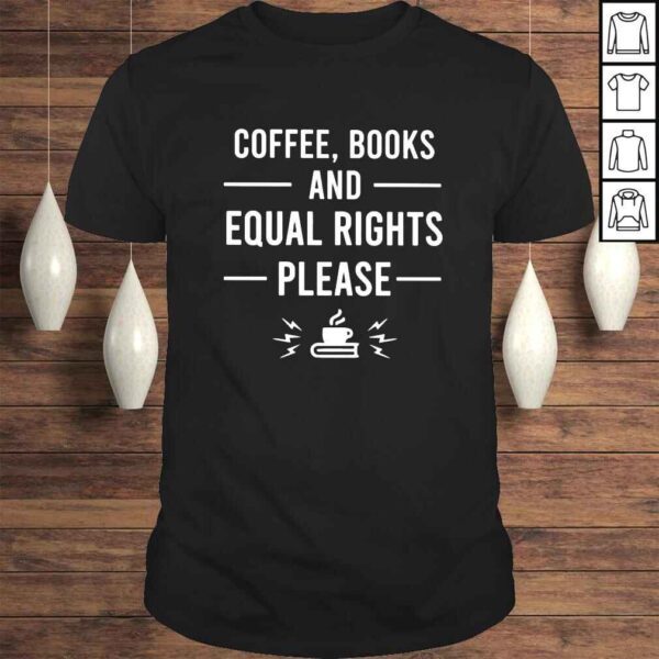 Coffee books and equal rights please shirt