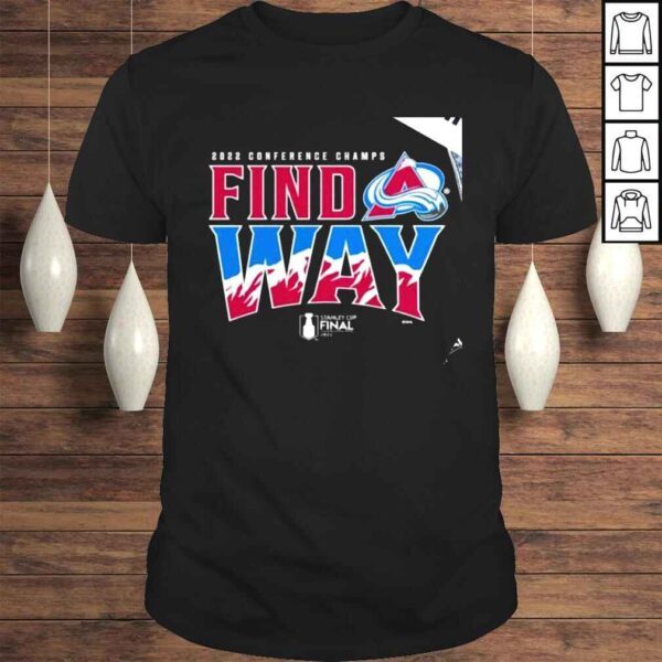 Colorado Avalanche 2022 Stanley Cup Final Conference Champs Find a way Champions Home Ice shirt