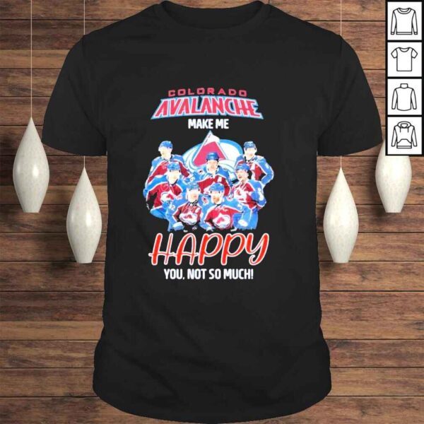 Colorado Avalanche Make me happy You not so much signatures shirt