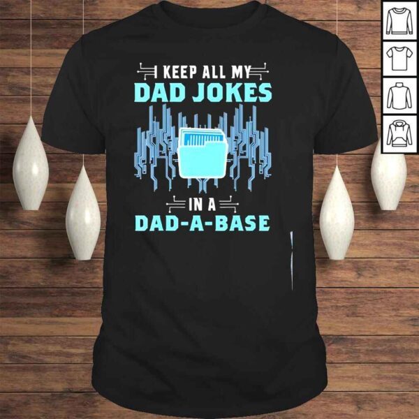 Computer programmer I keep all dad jokes in a dad a base shirt