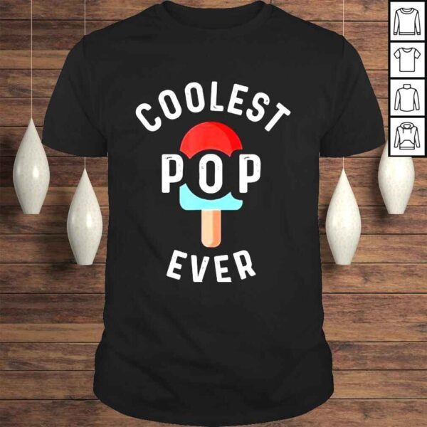 Coolest pop ever popsicle best dad ever cool fathers day shirt