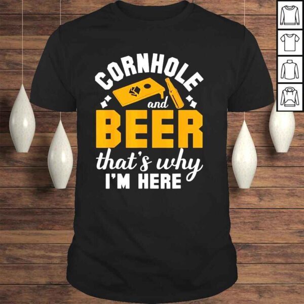 Cornhole and beer thats why Im here corn hole shirt