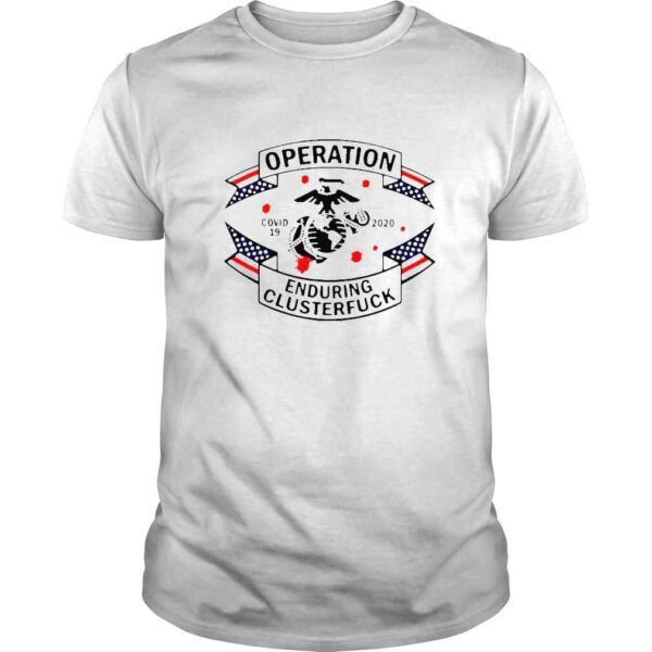 Covid 19 2020 United States Marine Corps Operation Enduring Clusterfuck Shirt