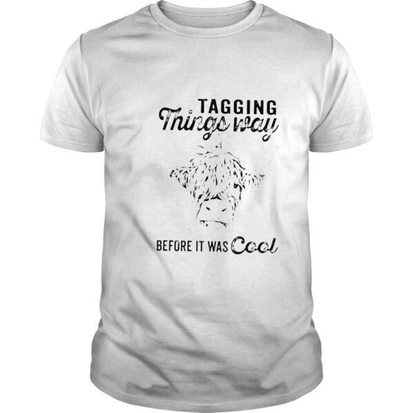 Cow tagging things way before it was cool shirt