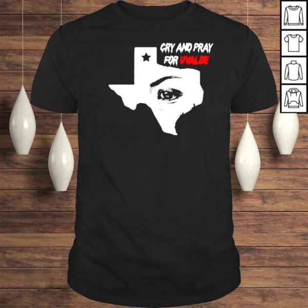 Cry And Pray For Uvalde Texas Shirt