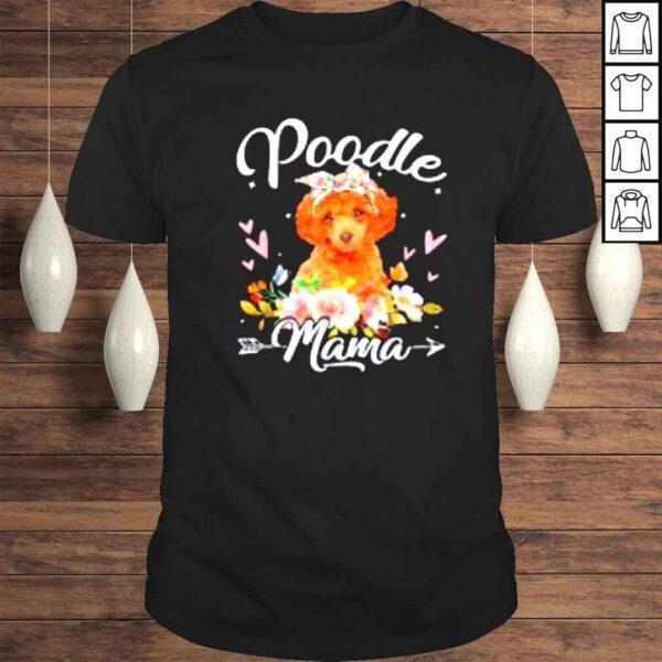 Cute Poodle Mama Dog Mom Flowers Mother’s Day Shirt