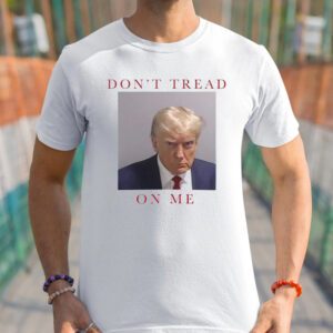 DON'T TREAD On Me Trump Mugshot shirts