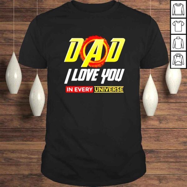 Dad I Love You In Every Universe Fathers Day shirt