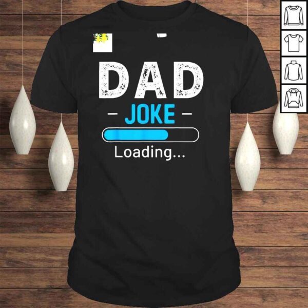 Dad Joke Loading Daddy Fathers Day Shirt