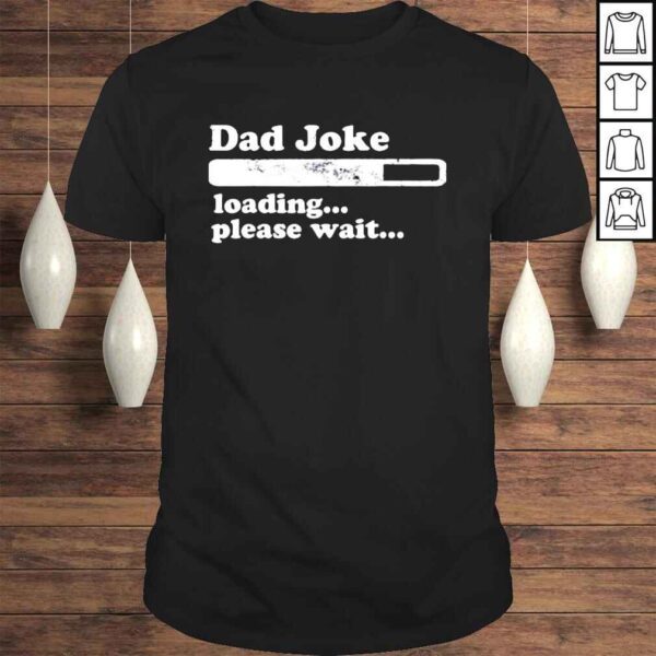 Dad joke loading please wait daddy father shirt